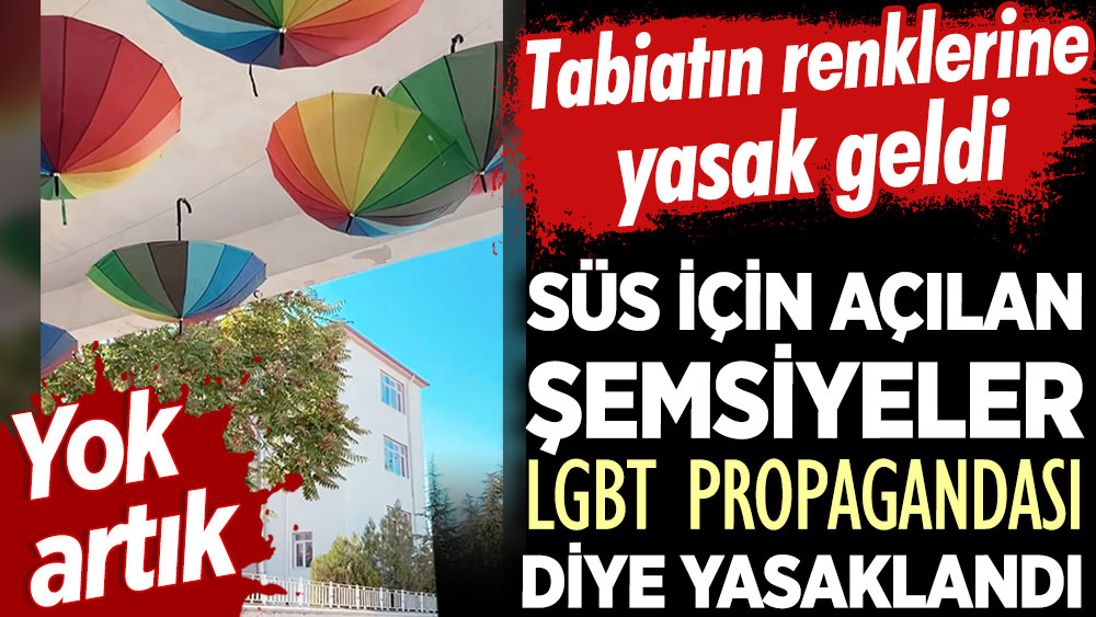 Süs için açılan şemsiyeler LGBT propagandası diye yasaklandı. Yok artık