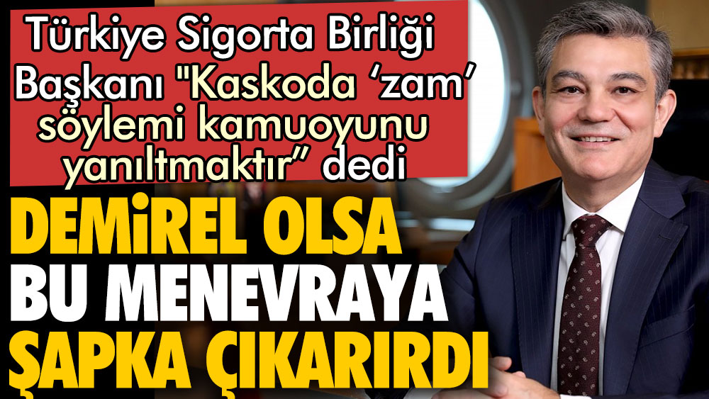Türkiye Sigorta Birliği Başkanı: Kaskoda zam söylemi kamuoyunu yanıltıyor