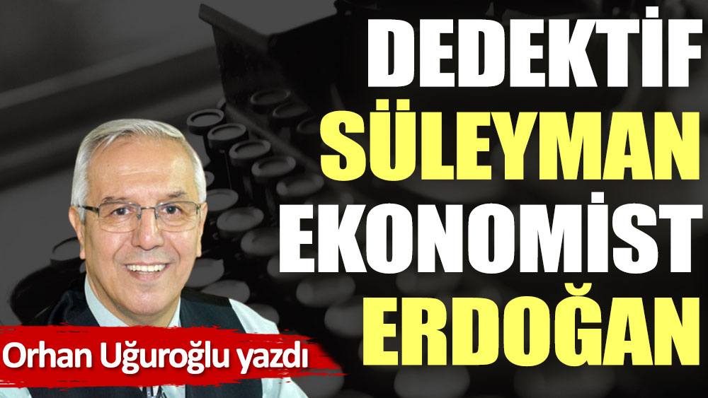 Dedektif Süleyman Ekonomist Erdoğan