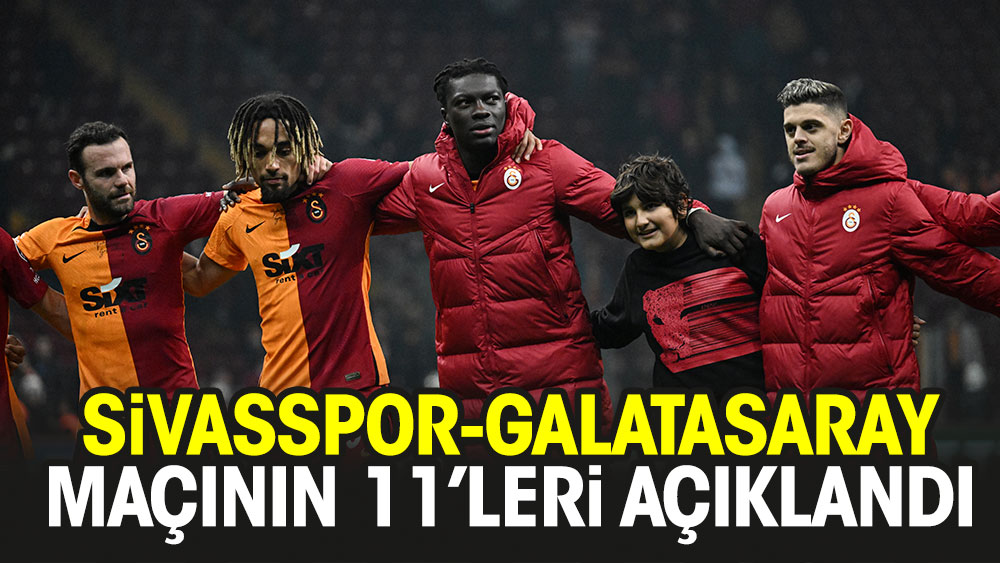Sivasspor- Galatasaray maçının 11'leri belli oldu