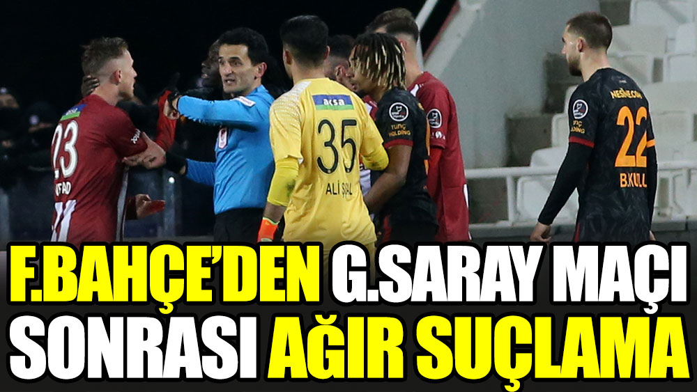 Fenerbahçe'den Galatasaray maçından sonra ağır suçlama