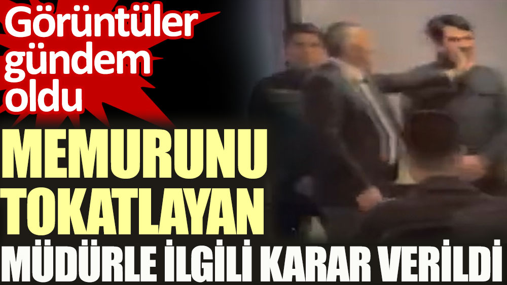 Memurunu tokatlayan müdürle ilgili karar verildi