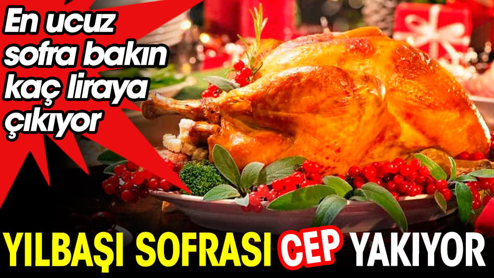 Yılbaşı sofrası cep yakıyor. En ucuz sofra bakın kaç liraya çıkıyor