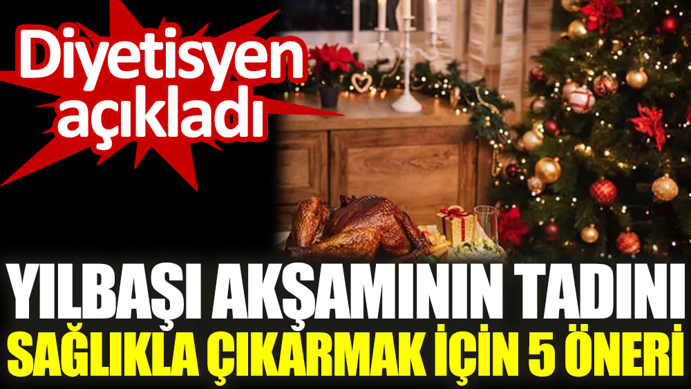 Diyetisyen açıkladı. Yılbaşı akşamının tadını sağlıkla çıkarmak için 5 öneri