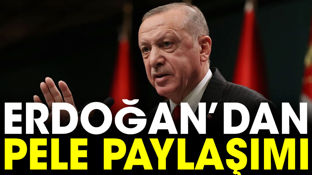 Erdoğan'dan Pele paylaşımı