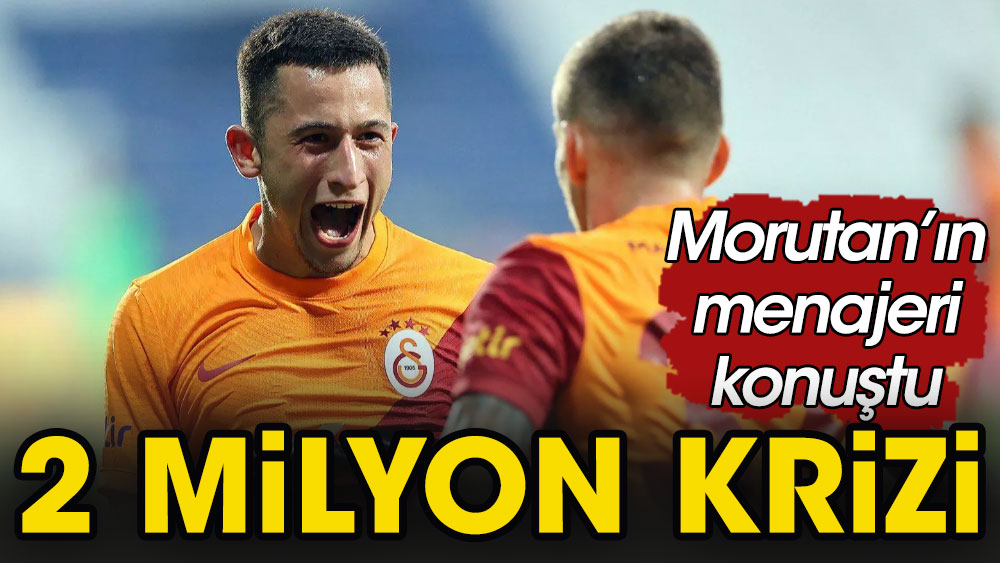 Morutan'ın menajeri Galatasaray'ı köşeye sıkıştırdı