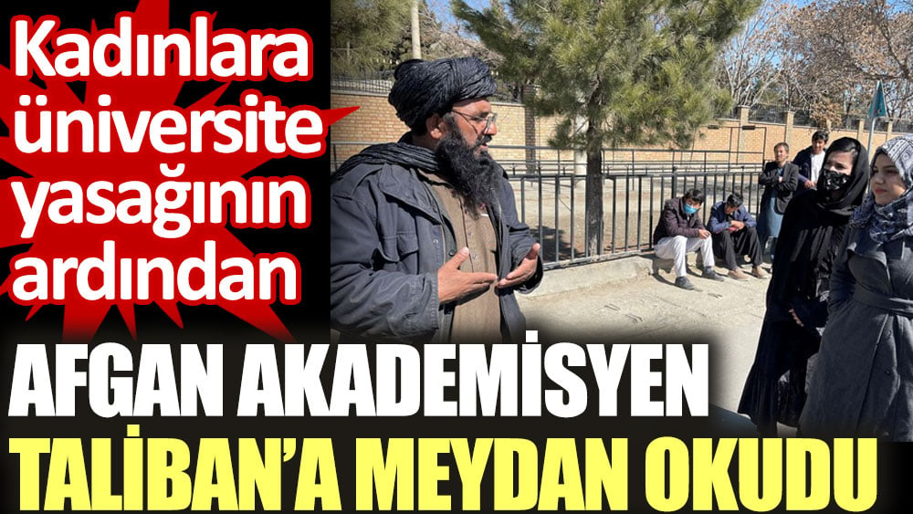 Kadınlara üniversite yasağının ardından Afgan akademisyen Taliban’a meydan okudu.