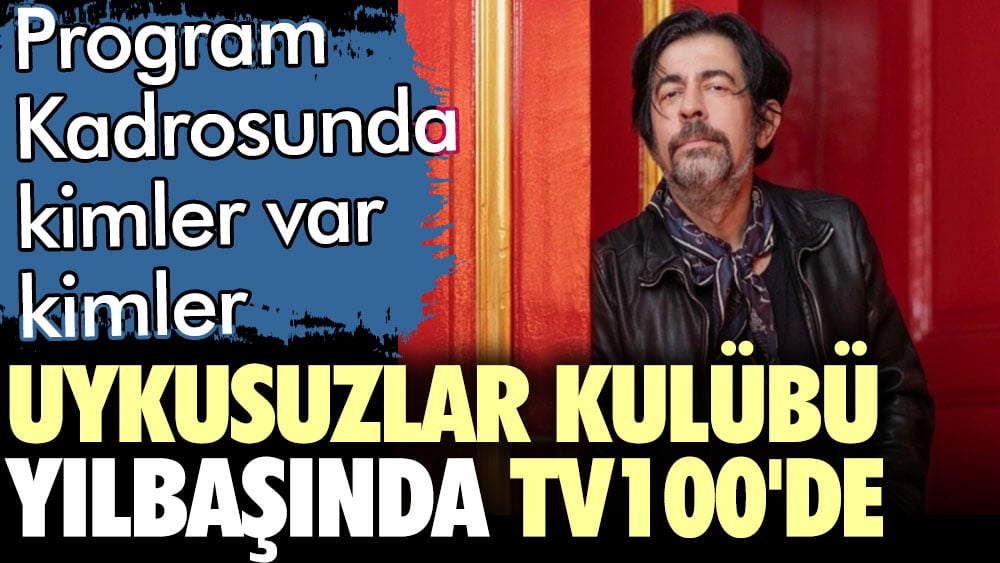 Tv100 ekranlarında yayınlanan Uykusuzlar Kulübü'nün yılbaşı kadrosunda kimler var kimler