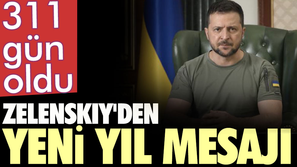 Zelenskiy'den yeni yıl mesajı. 311 gün oldu