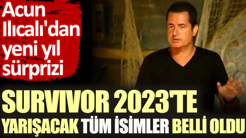 Acun Ilıcalı'dan yeni yıl sürprizi. Survivor 2023 yarışmacılarını açıkladı