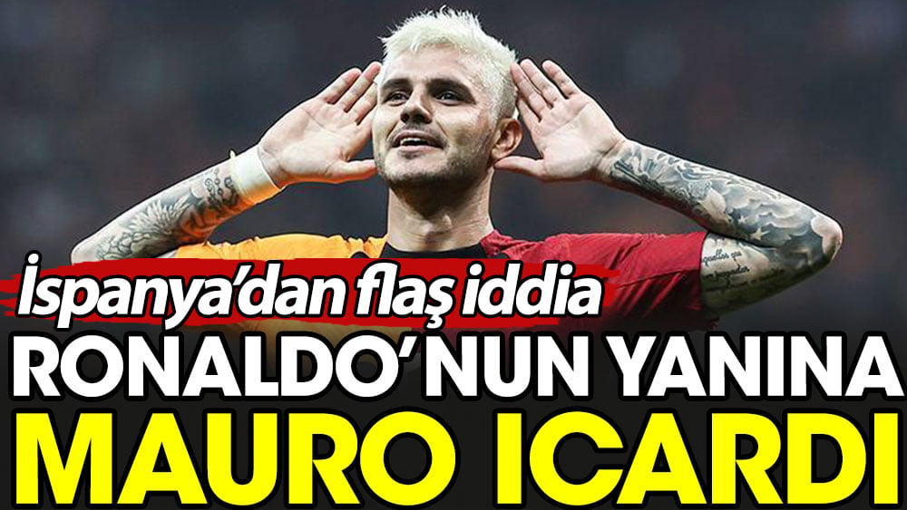 Ronaldo'nun yanına Mauro Icardi. İspanya'dan flaş iddia