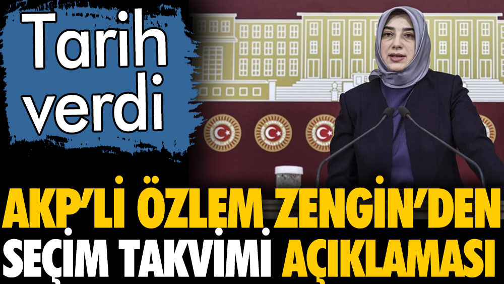 AKP'li Zengin erken seçim tarihi açıkladı