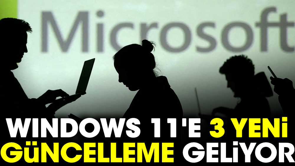 Windows 11'e 3 yeni güncelleme geliyor