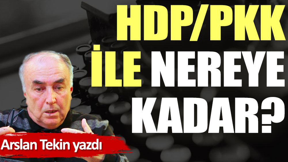 HDP/PKK ile nereye kadar?