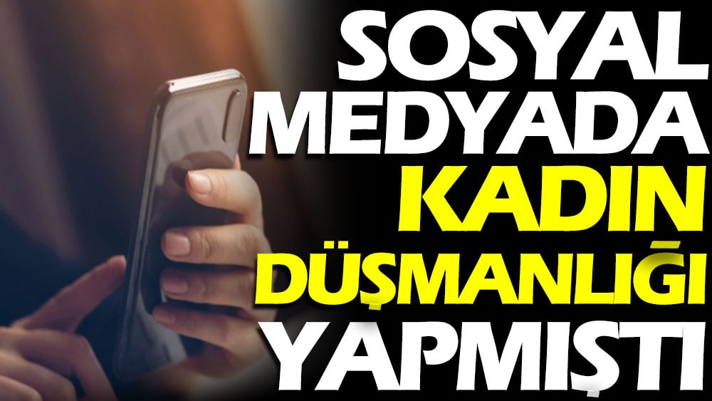 Sosyal medyada kadın düşmanlığı yapmıştı. Yakalandı