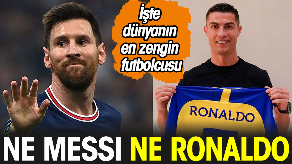 Ne Messi ne Ronaldo. İşte dünyanın en zengin futbolcusu
