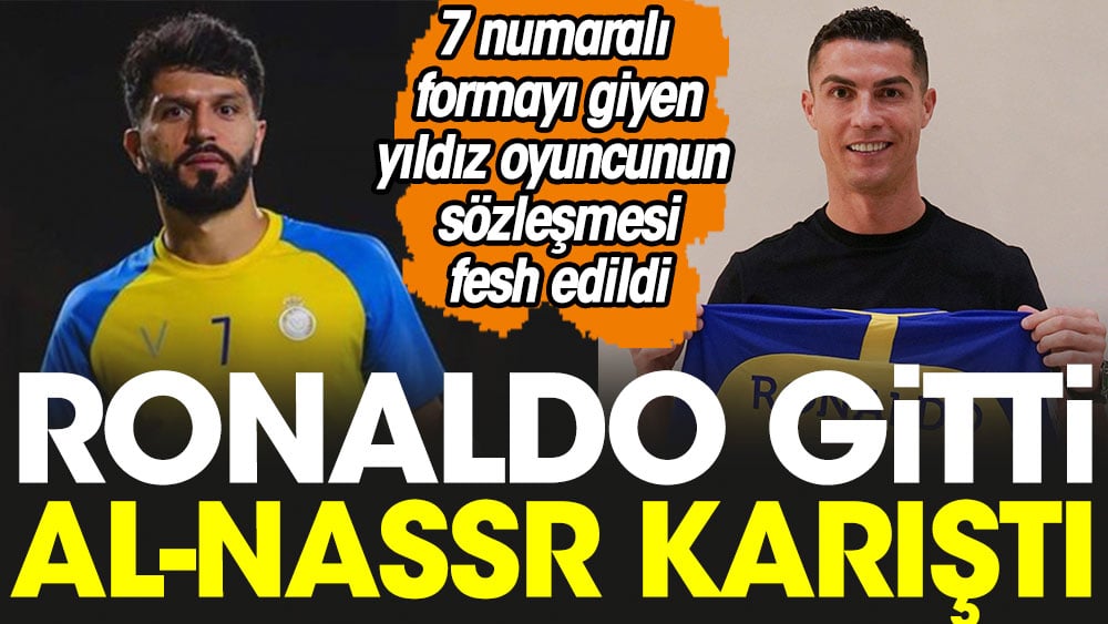 Ronaldo gitti Al Nassr karıştı. 7 numaralı formayı giyen yıldız oyuncunun sözleşmesi fesh edildi