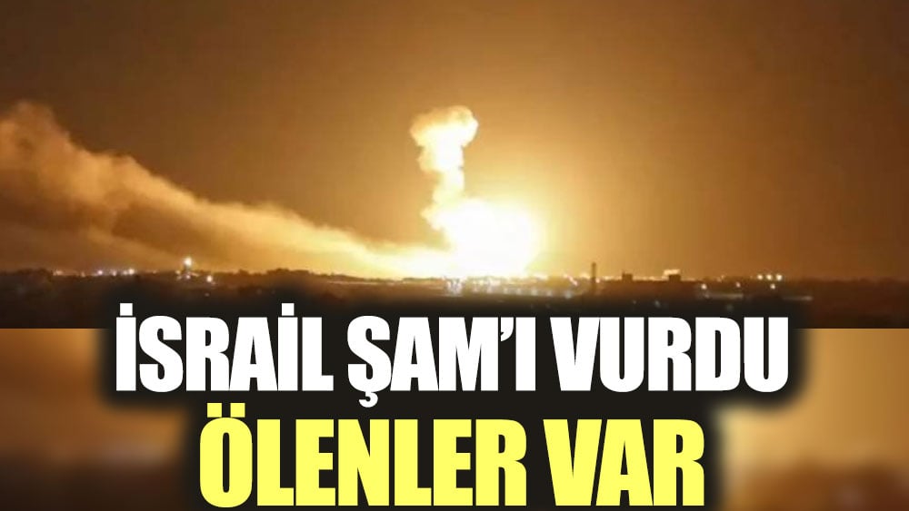 İsrail Şam’ı vurdu: Ölenler var