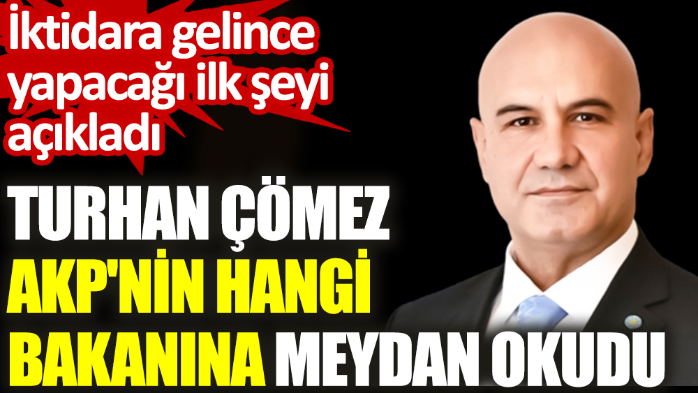 Turhan Çömez AKP'nin hangi bakanına meydan okudu: İktidara gelince yapacağı ilk şeyi açıkladı