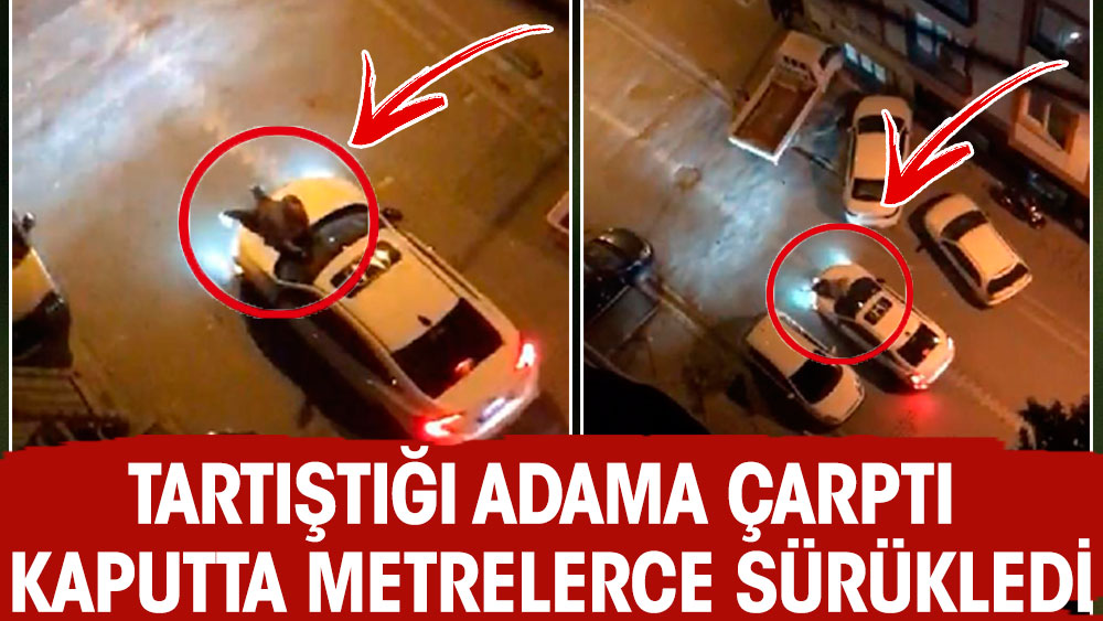 Tartıştığı adama çarptı metrelerce sürükledi