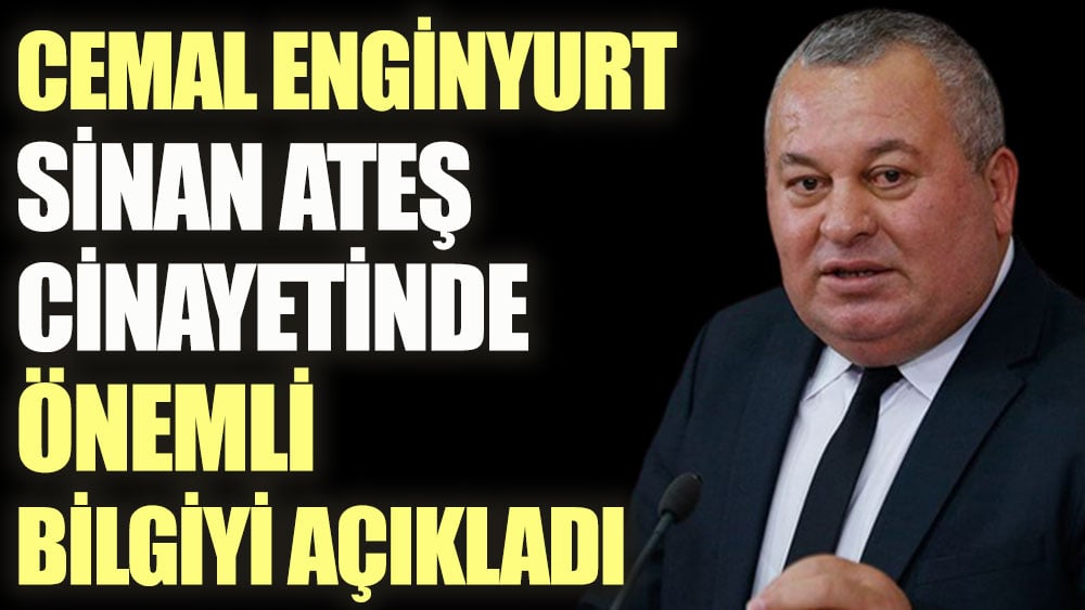 Cemal Enginyurt Sinan Ateş cinayetinde önemli bilgiyi açıkladı