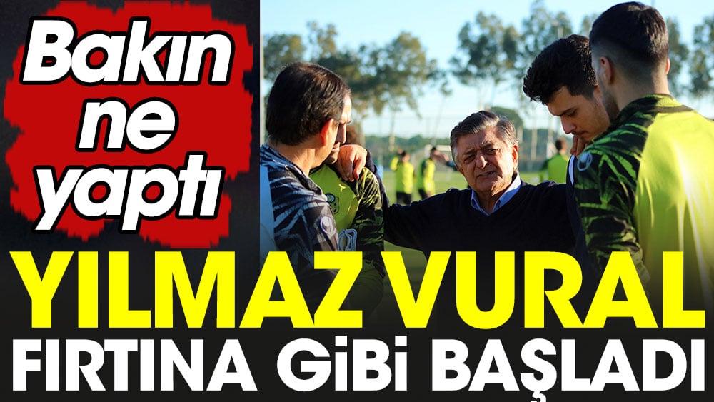 Yılmaz Vural fırtına gibi başladı. Bakın ne yaptı