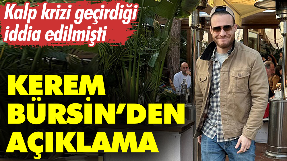 Kerem Bürsin'den açıklama! Kalp krizi geçirdiği iddia edilmişti