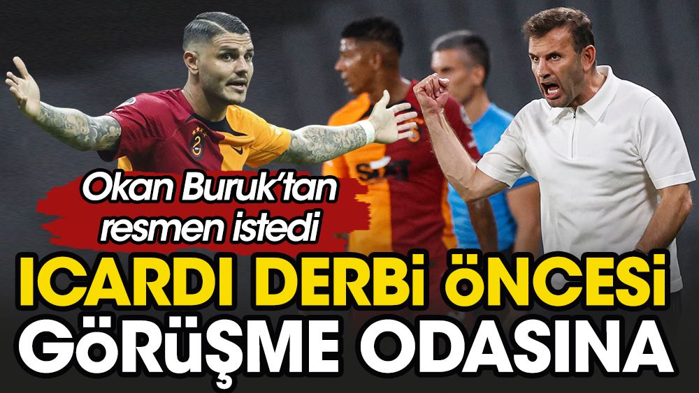 Icardi görüşme odasında! Okan Buruk'tan resmen istedi