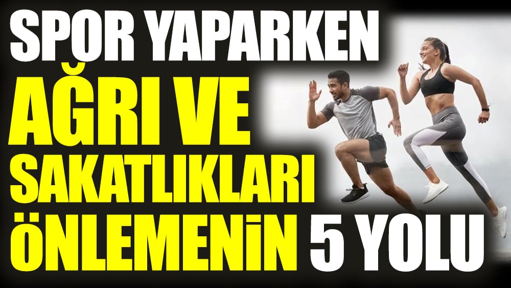 Spor yaparken ağrı ve sakatlıkları önlemenin 5 yolu