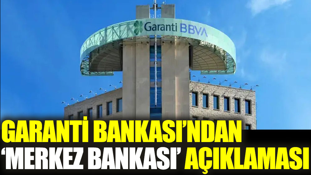 Garanti Bankası'ndan Merkez Bankası'nın talimatına ilişkin açıklama