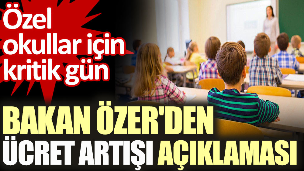 Bakan Özer'den özel okullar için ücret artışı açıklaması