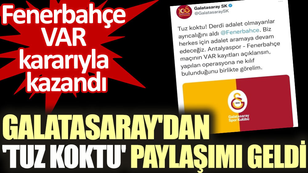 Fenerbahçe VAR'la kazanınca Galatasaray'dan 'tuz koktu' paylaşımı geldi