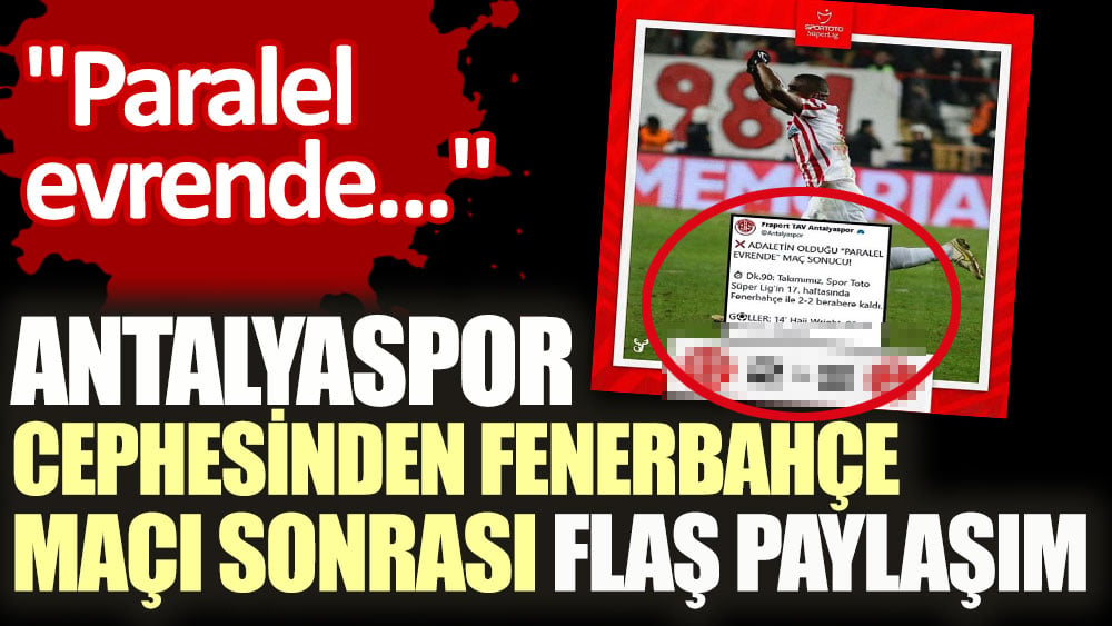 Antalyaspor cephesinden Fenerbahçe maçı sonrası flaş paylaşım