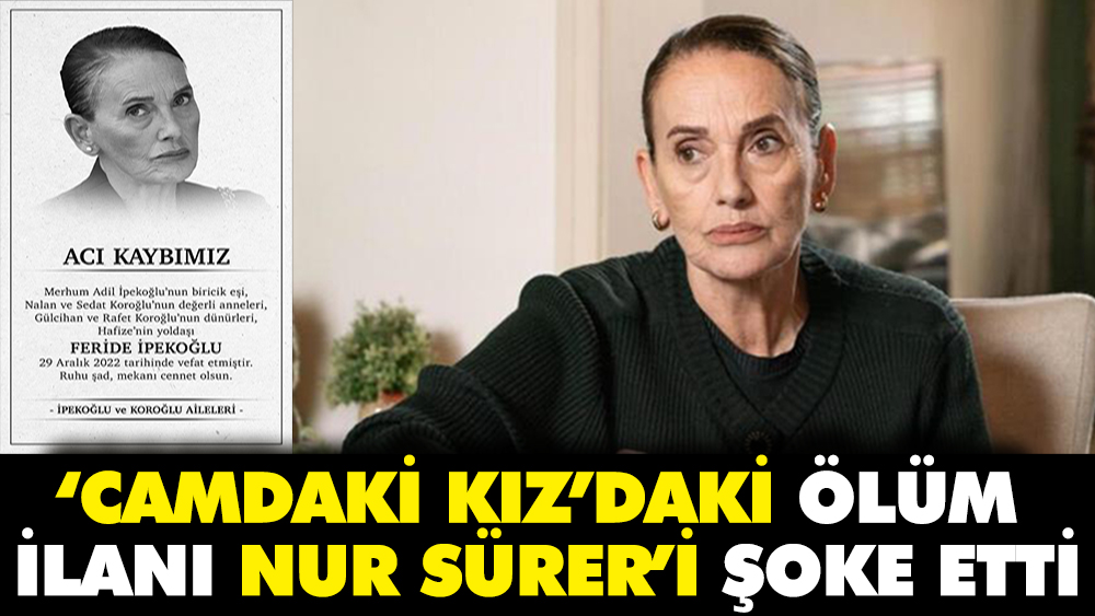 Camdaki Kız’daki ölüm ilanı Nur Sürer’i şoke etti