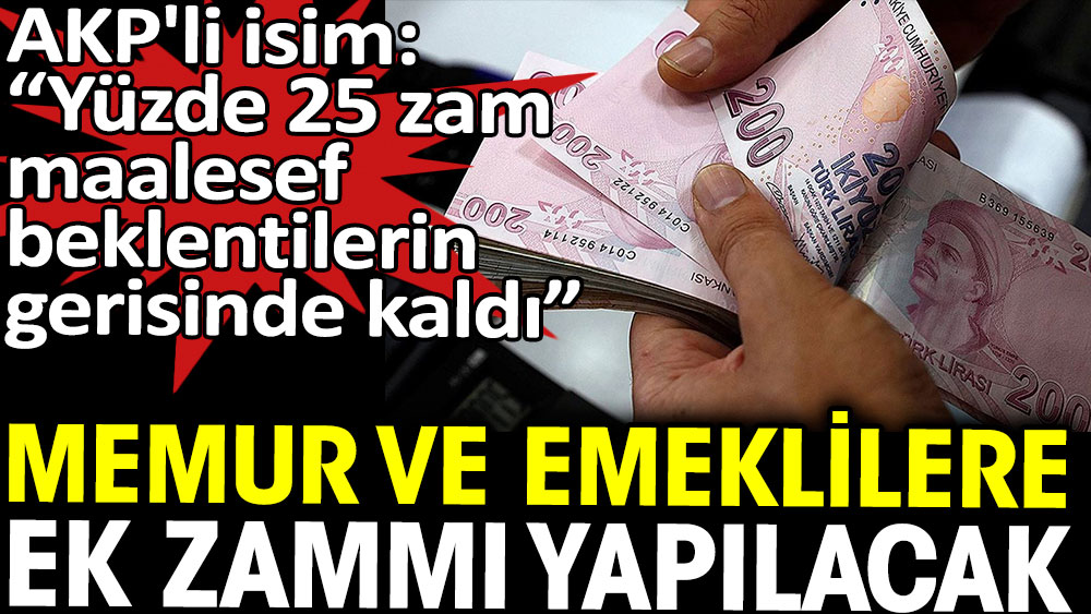 AKP'li Şamil Tayyar memur ve emeklilere ek zam gelebileceğini açıkladı