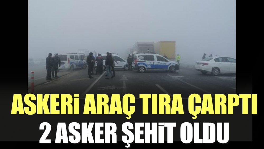 Konya'da askeri araç tıra çarptı 2 asker şehit oldu