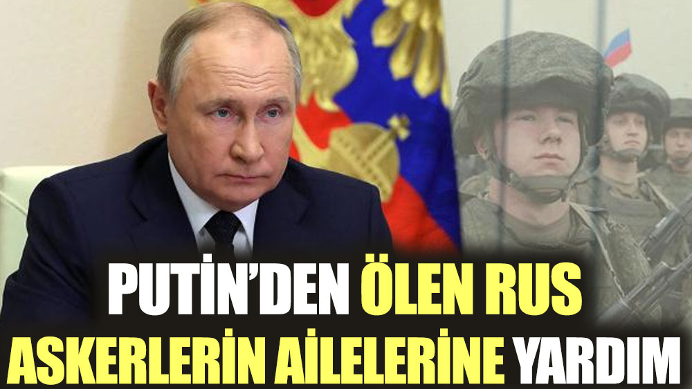 Putin'den ölen Rus askerlerin ailelerine para yardımı kararı