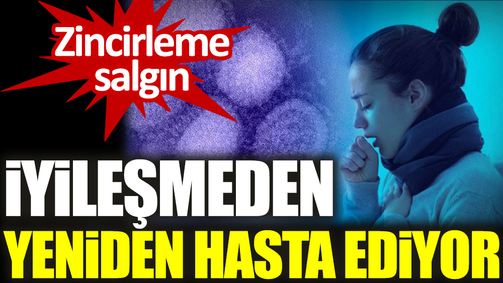 Zincirleme salgın. İyileşmeden yeniden hasta ediyor