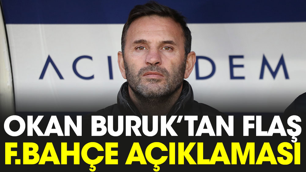 Okan Buruk'tan flaş Fenerbahçe açıklaması