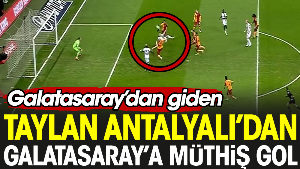 Galatasaray'dan giden Taylan Antalyalı'dan Galatasaray'a müthiş gol