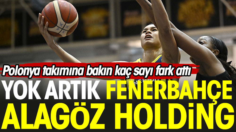 Yok artık Fenerbahçe Alagöz Holding: Polonya takımına bakın kaç sayı fark attı