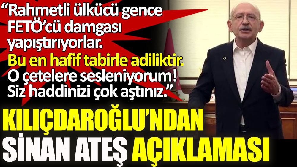 Kılıçdaroğlu'ndan zehir zemberek Sinan Ateş açıklaması