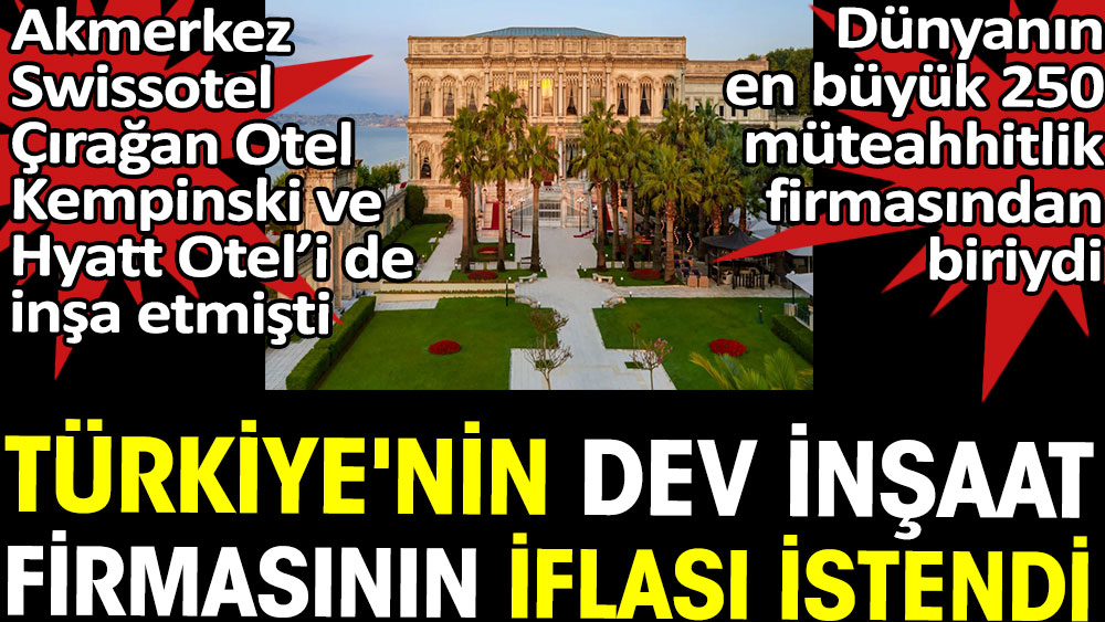 10 bin çalışanı olan Türkiye'nin dev inşaat firmasının iflası istendi