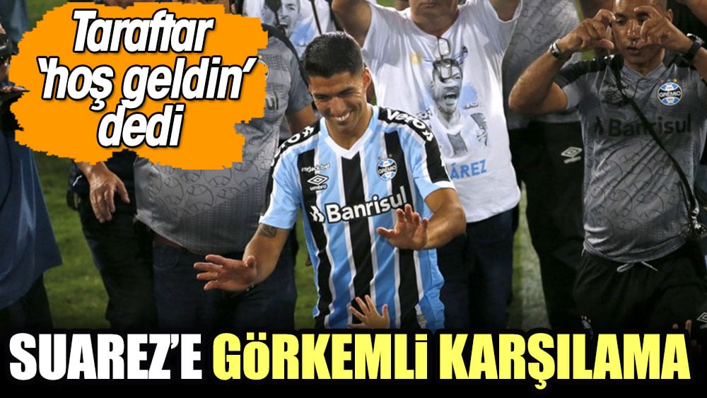 Luis Suarez Gremio'da taraftarın önüne çıktı