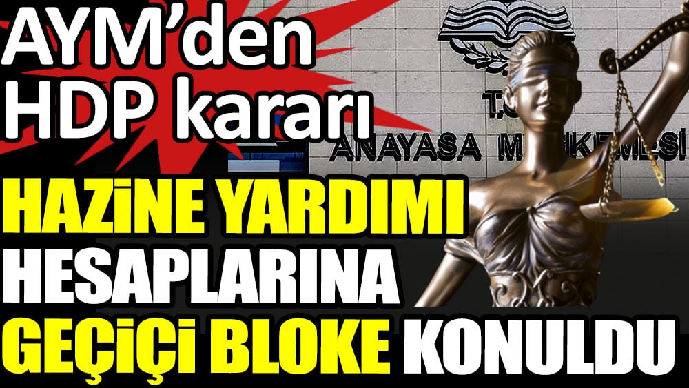 Son dakika... Anayasa Mahkemesi HDP'nin hazine yardımı hesabına geçici bloke koydu