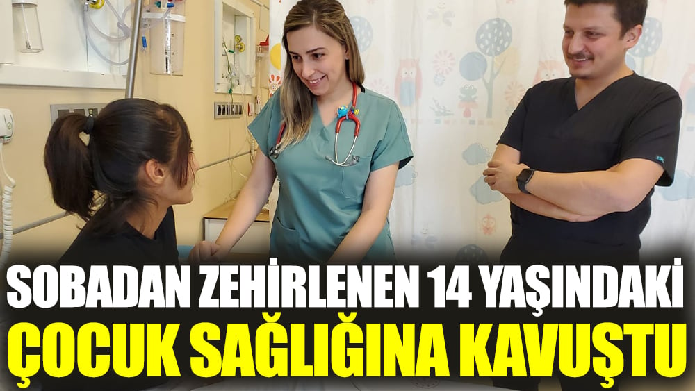  Sobadan zehirlenen 14 yaşındaki çocuk sağlığına kavuştu