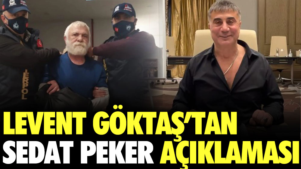 Levent Göktaş'tan Sedat Peker açıklaması