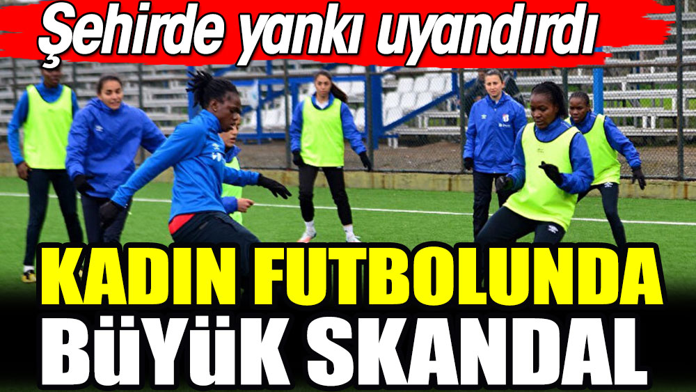 Kadın futbolunda büyük skandal