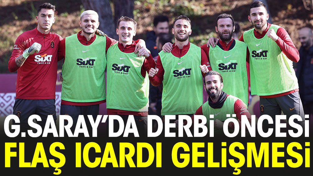 Galatasaray'da derbi öncesi flaş Icardi gelişmesi