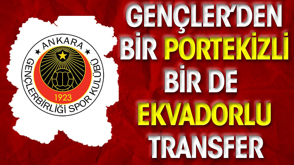 Gençlerbirliği'nden bir Portekizli bir de Ekvadorlu transfer